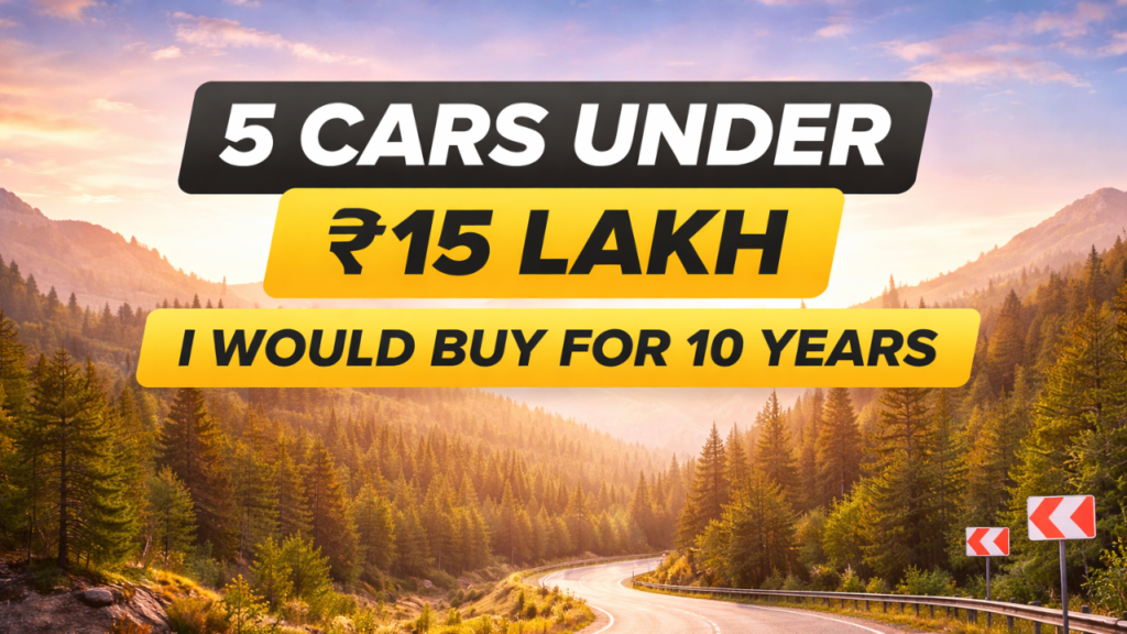 5 Cars Under ₹15 Lakh I Would Buy for 10 Years